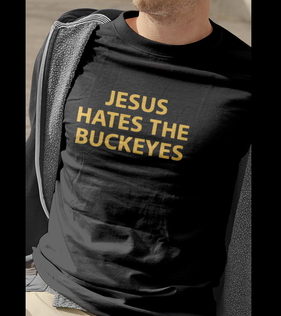 Jesus Hates The Buckeyes Football Rivalry Phrase T-Shirt