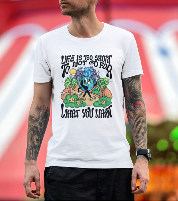 Premium T-Shirt: Life Is Too Short To Not Go For What You Want Earth Character with Nature Scene T-Shirt Life Is Too Short To Not Go For What You Want Earth Character with Nature Scene T-Shirt
