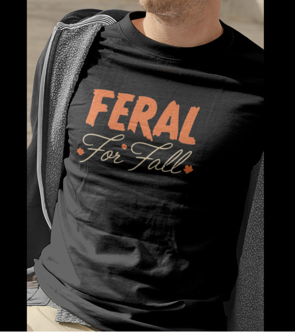 Middleclassfancy Feral For Fall Autumn Leaves Text T-Shirt