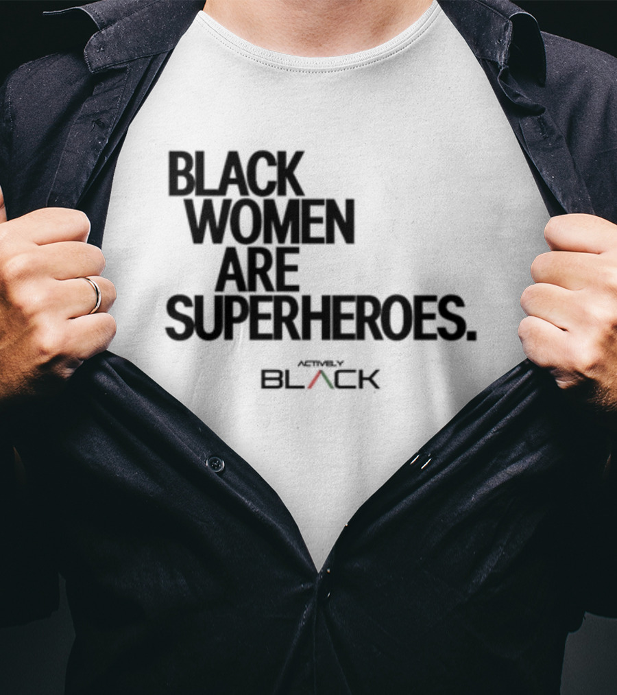 Black Women Are Superheroes Actively Black T-Shirt