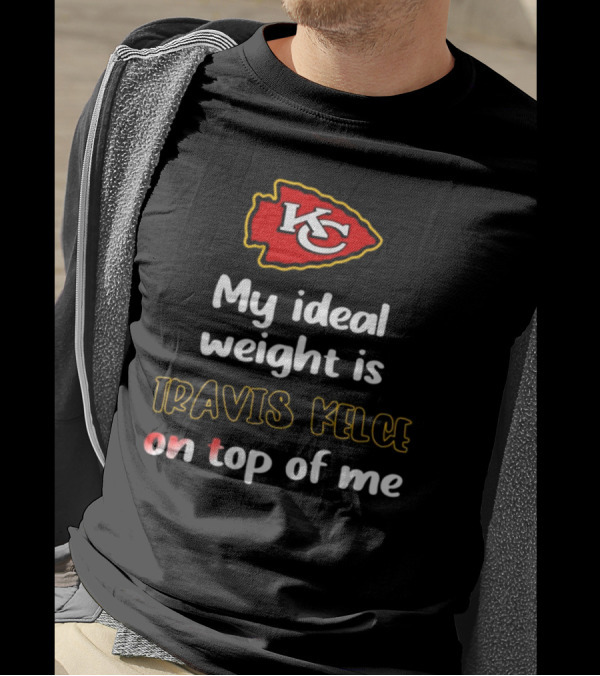 Kansas City Chiefs My Ideal Weight Is Travis Kelce On Top Of Me T-Shirt