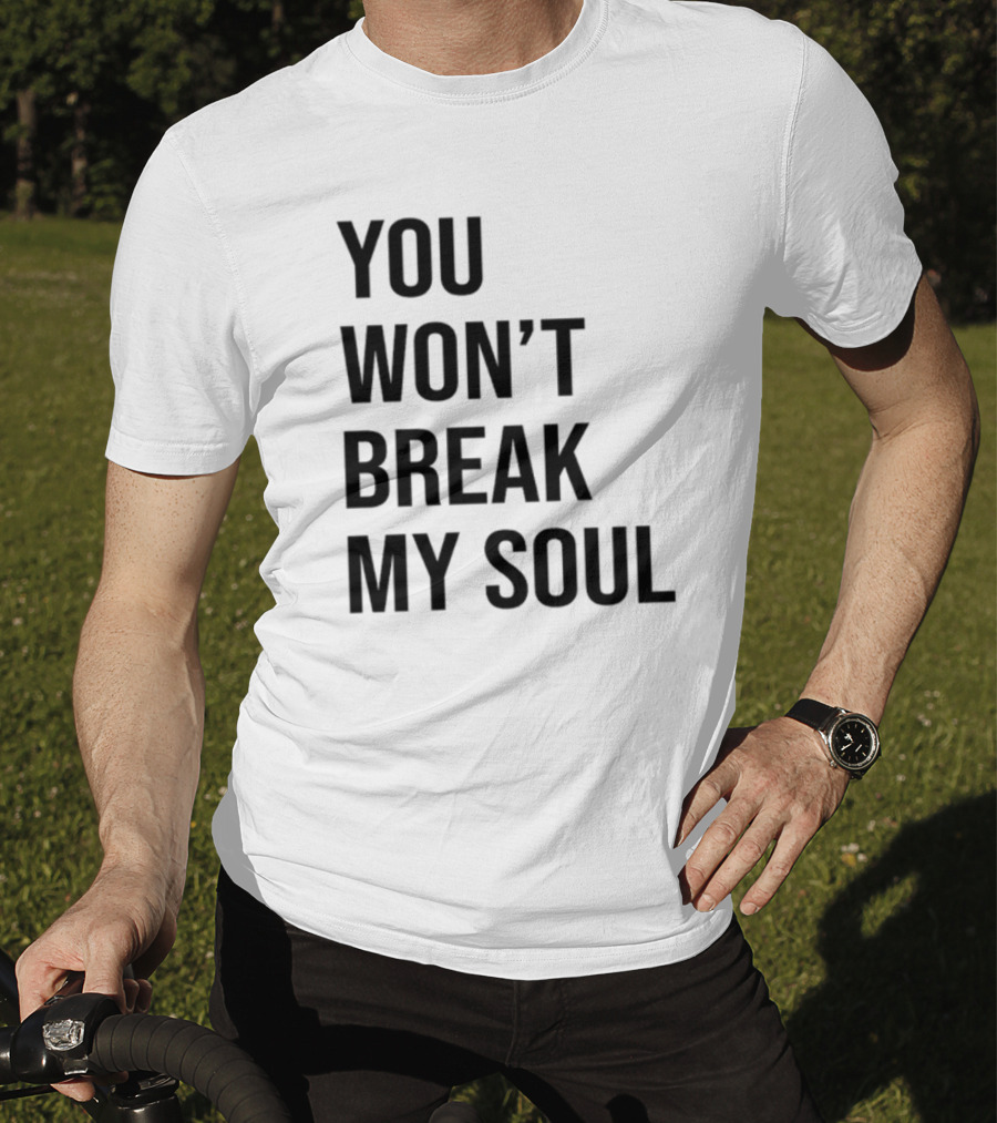 Sheaserrano You Won’t Break My Soul Uplifting Empowerment T-Shirt
