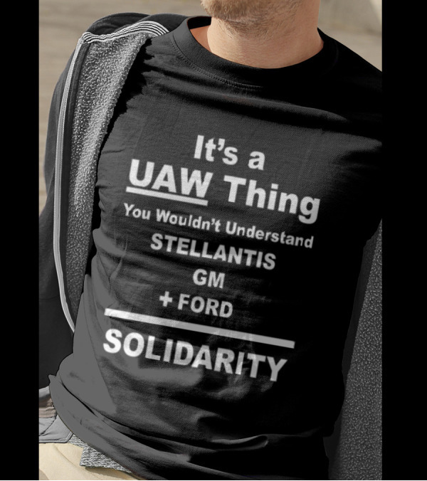 It's A UAW Thing You Wouldn't Understand Stellantis GM Ford Solidarity T-Shirt