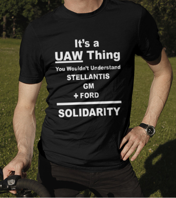 It's A UAW Thing You Wouldn't Understand Stellantis GM Ford Solidarity T-Shirt