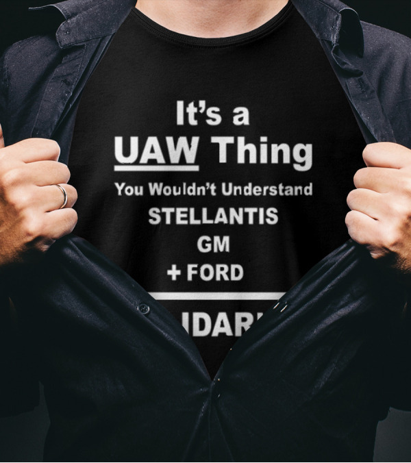 It's A UAW Thing You Wouldn't Understand Stellantis GM Ford Solidarity T-Shirt