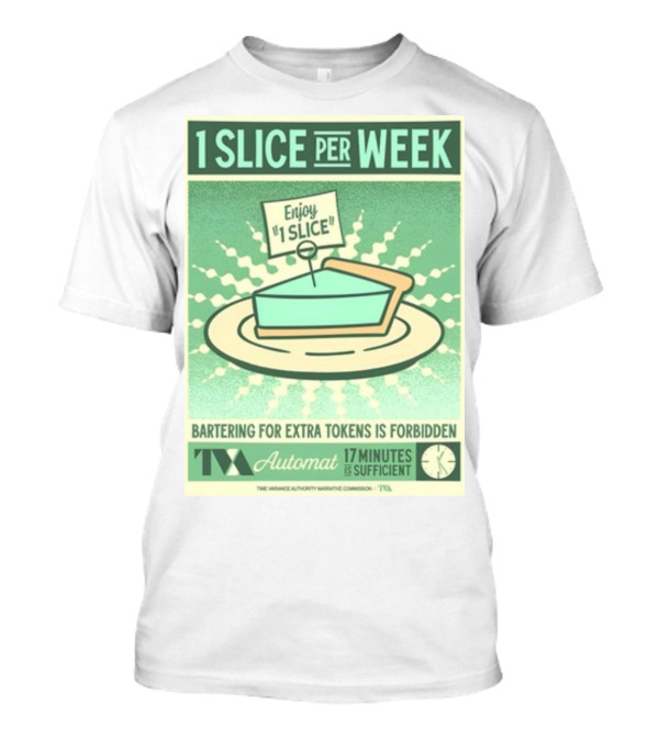 1 Slice Per Week Enjoy 1 Slice Bartering For Extra Tokens Is Forbidden TVA Automat 17 Minutes Is Sufficient T-Shirt