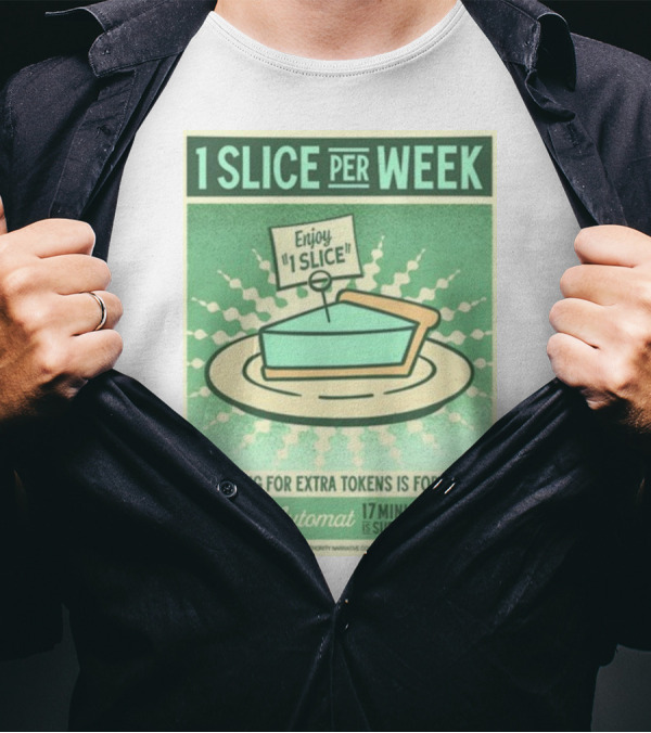 1 Slice Per Week Enjoy 1 Slice Bartering For Extra Tokens Is Forbidden TVA Automat 17 Minutes Is Sufficient T-Shirt