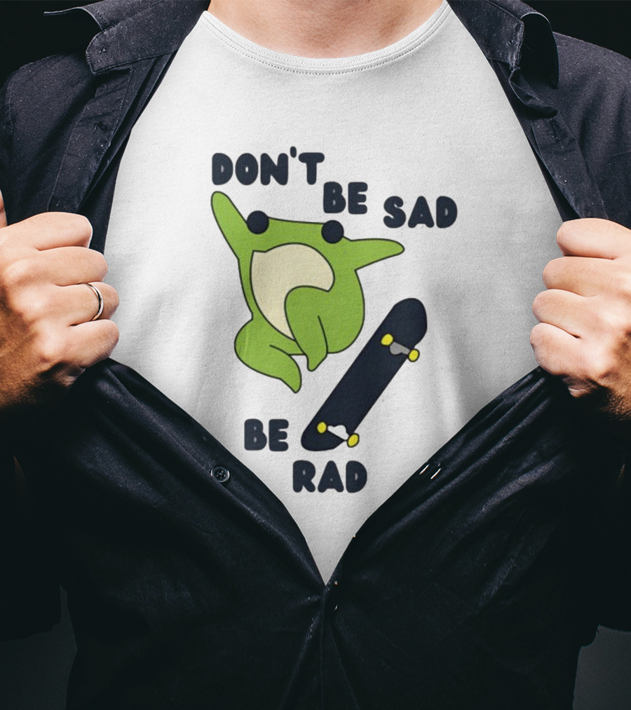 Don't Be Sad Be Rad Gotfunny Frog Skateboard T-Shirt