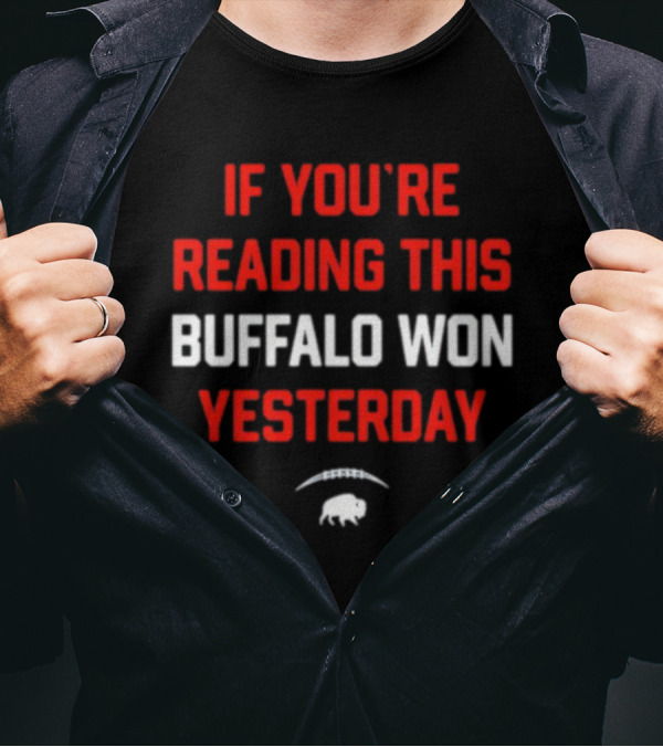 Buffalo Football Victory Message If You're Reading This Buffalo Won Yesterday T-Shirt
