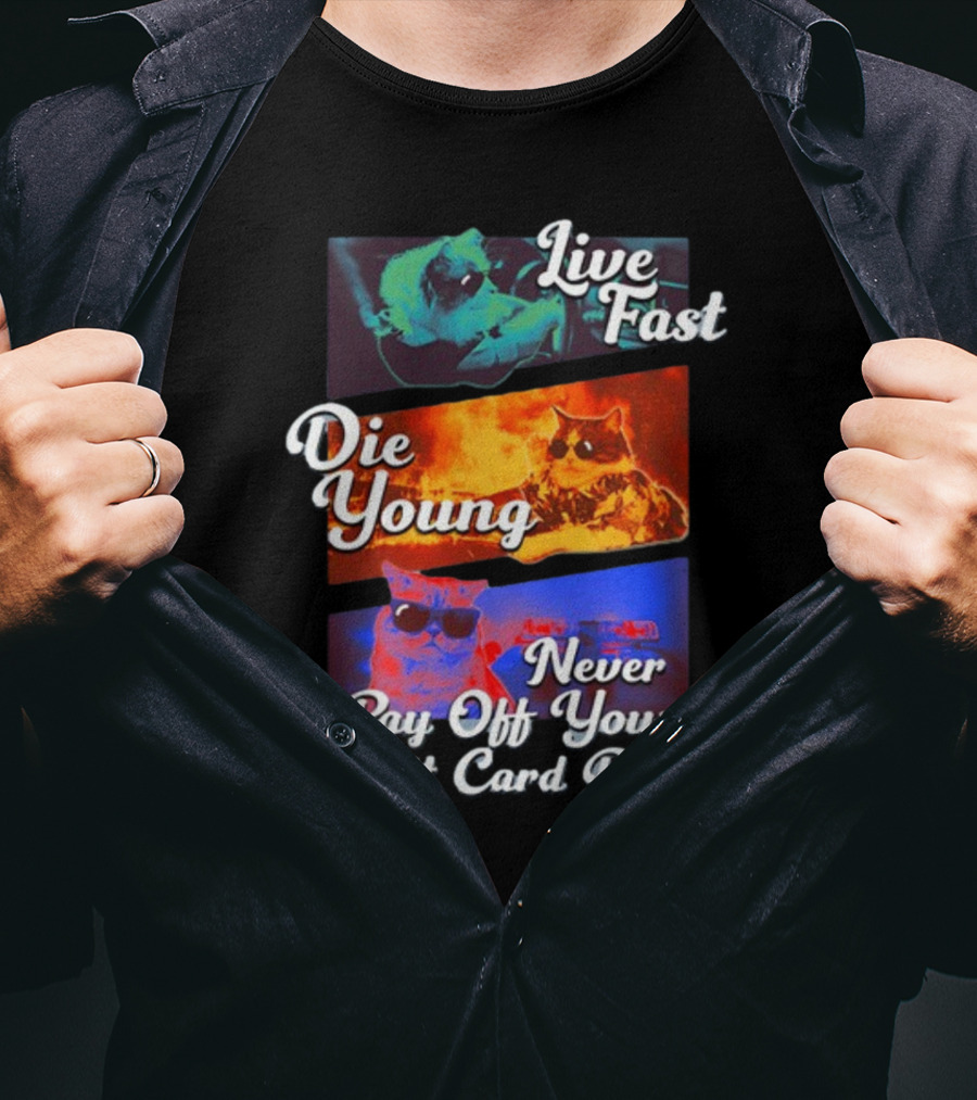 Live Fast Die Young Never Pay Off Your Credit Card Debt Cats T-Shirt
