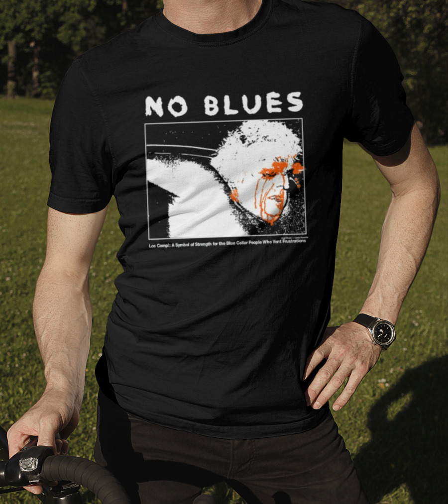 No Blues Los Camp A Symbol Of Strength For The Blue Collar People Who Vent Frustrations T-Shirt
