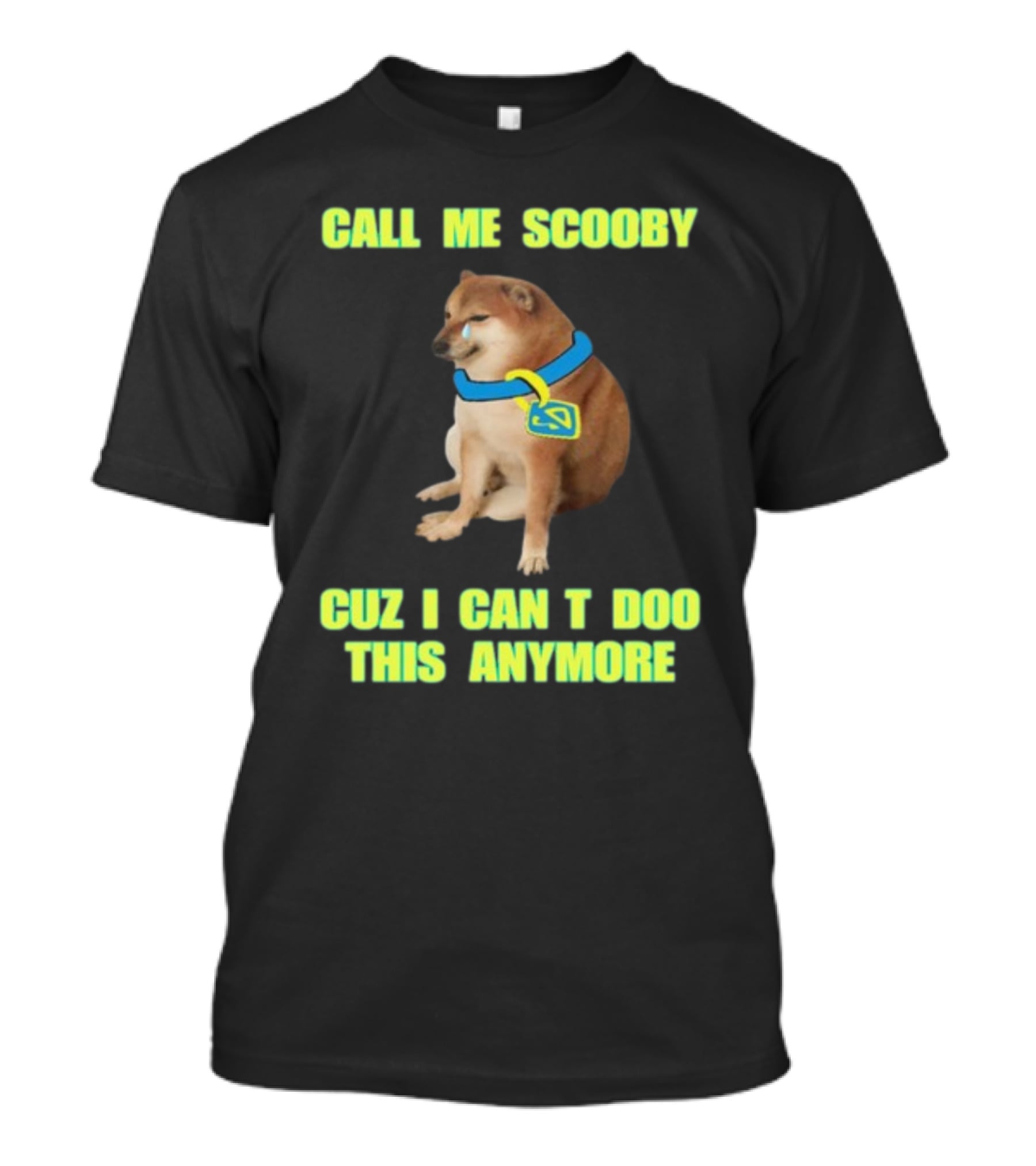 Call ME Scooby Cuz I Can't Doo This Anymore Cheems Cringey T-Shirt