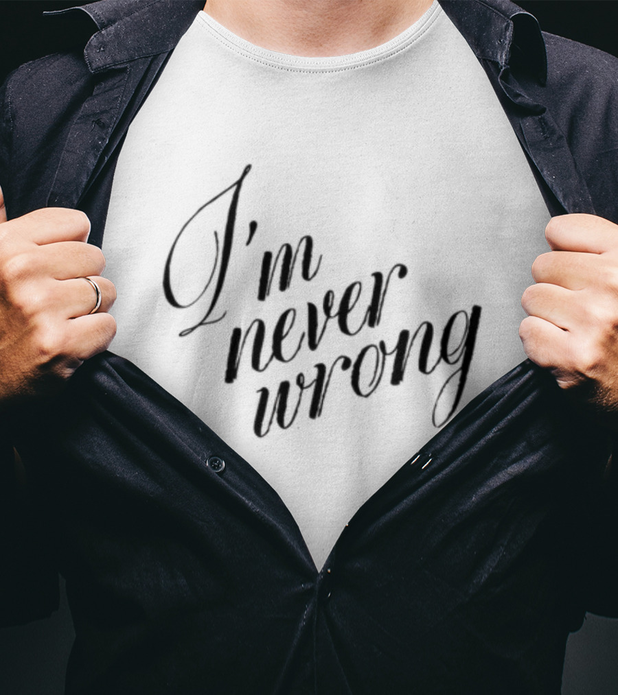Romanticblue I'm Never Wrong T-Shirt