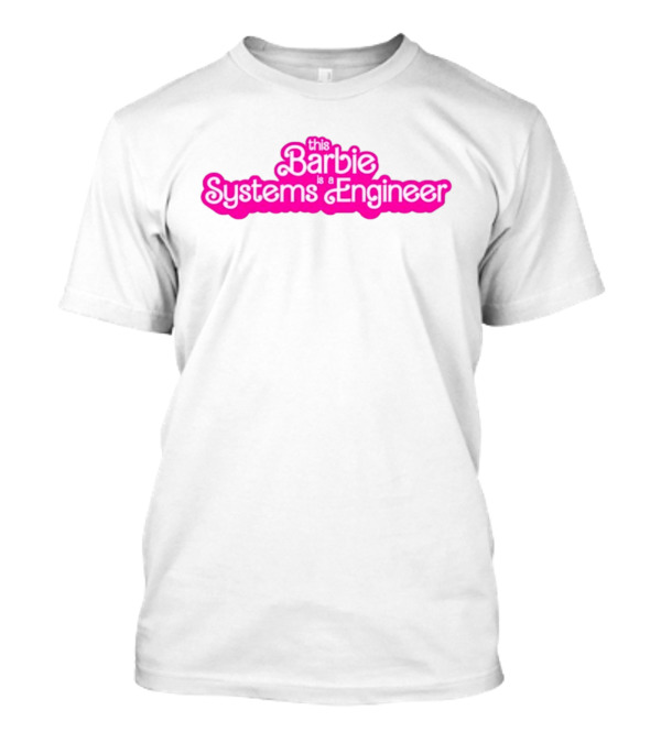 This Barbie Is A Systems Engineer T-Shirt