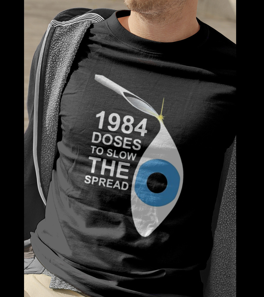 1984 Doses To Slow The Spread Eye Surveillance T-Shirt