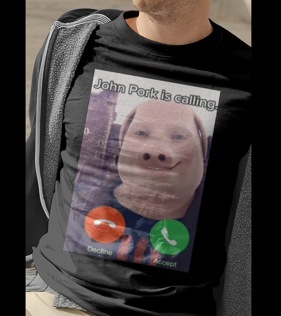 Funnyahhtees John Pork Is Calling Decline Accept T-Shirt