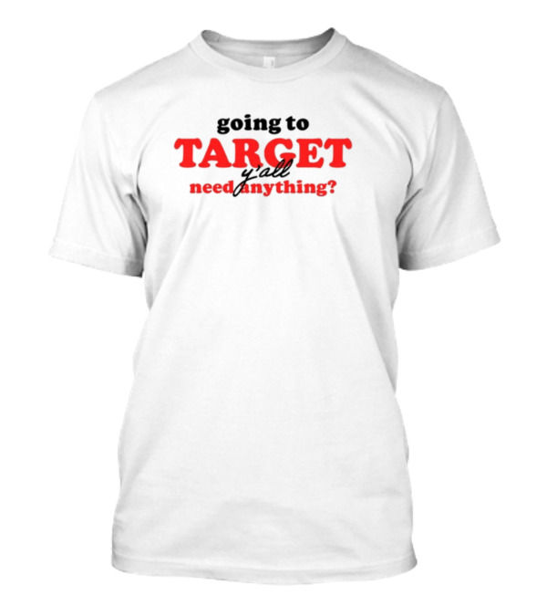 Going To Target Y'all Need Anything? T-Shirt