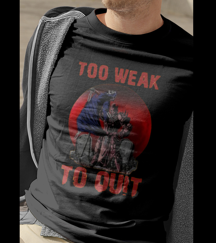 Too Weak To Quit Warrior Scene T-Shirt
