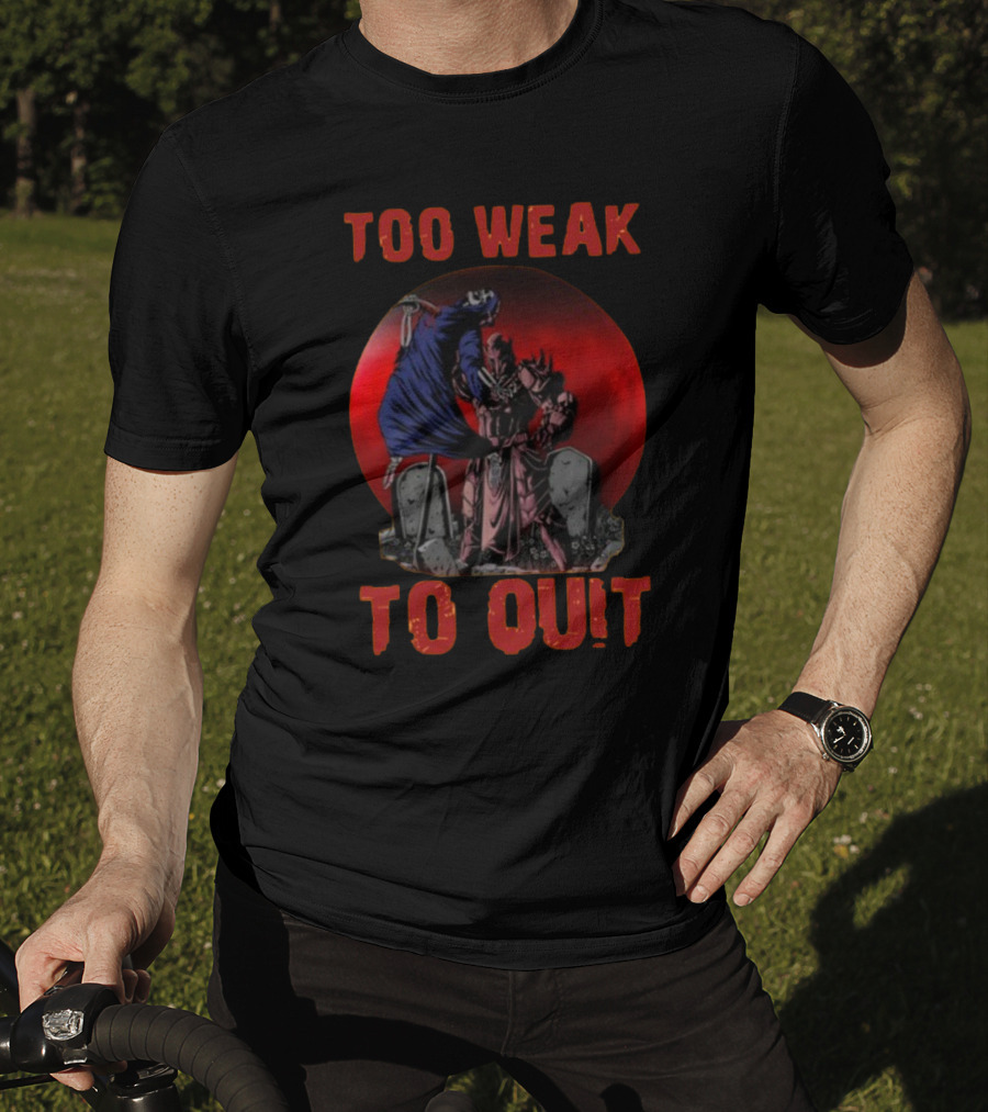 Too Weak To Quit Warrior Scene T-Shirt