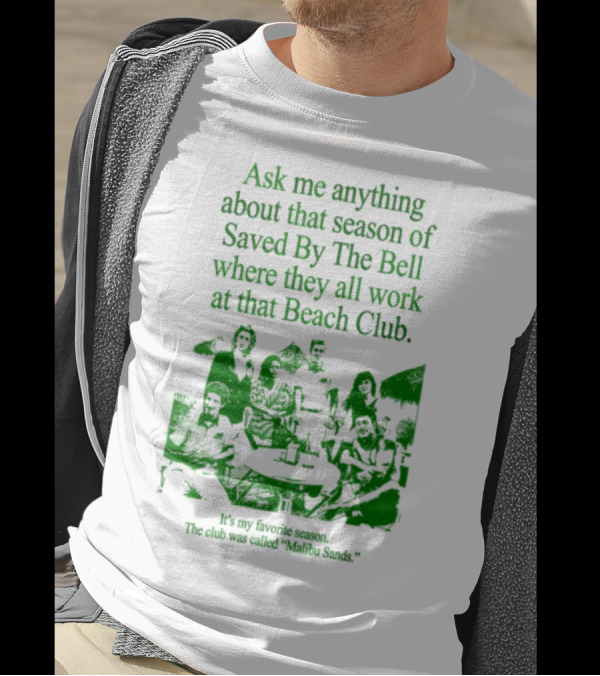 Ask Me Anything About That Season Of Saved By The Bell Where They All Work At That Beach Club Malibu Sands T-Shirt