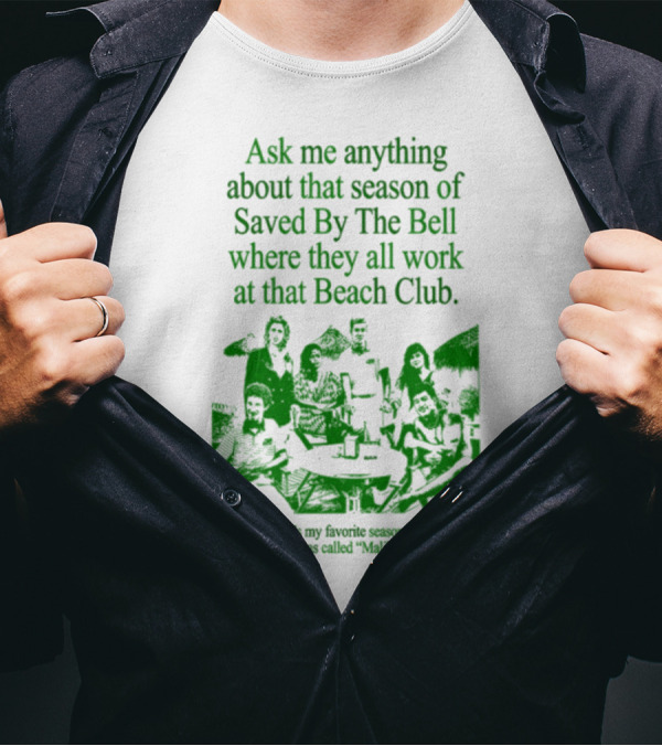 Ask Me Anything About That Season Of Saved By The Bell Where They All Work At That Beach Club Malibu Sands T-Shirt