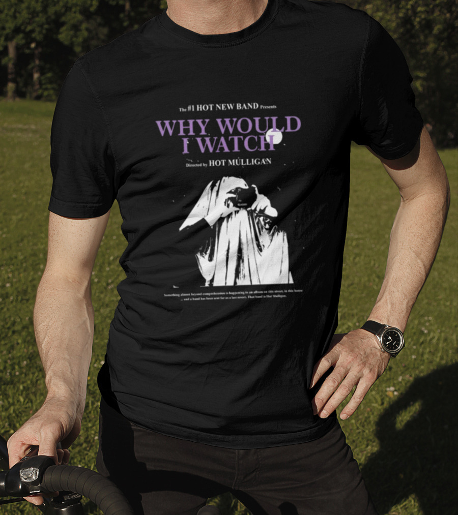 The #1 Hot New Band Presents Why Would I Watch Directed By Hot Mulligan T-Shirt