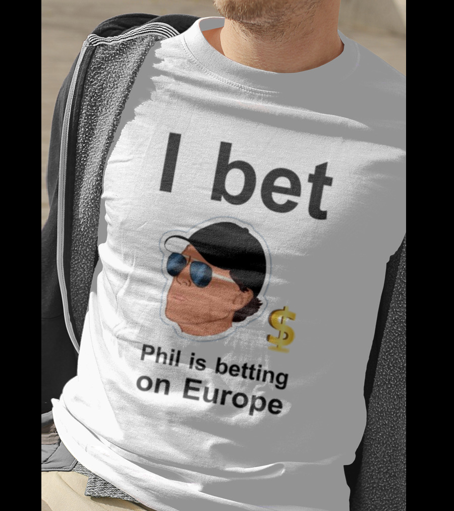 I Bet Phil Mickelson Is Betting On Europe With Dollar Sign T-Shirt