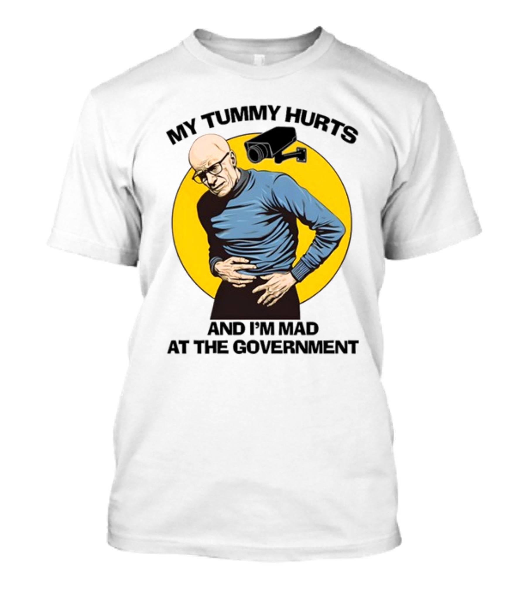 My Tummy Hurts And I'm Mad At The Government Foucault With Surveillance Camera T-Shirt