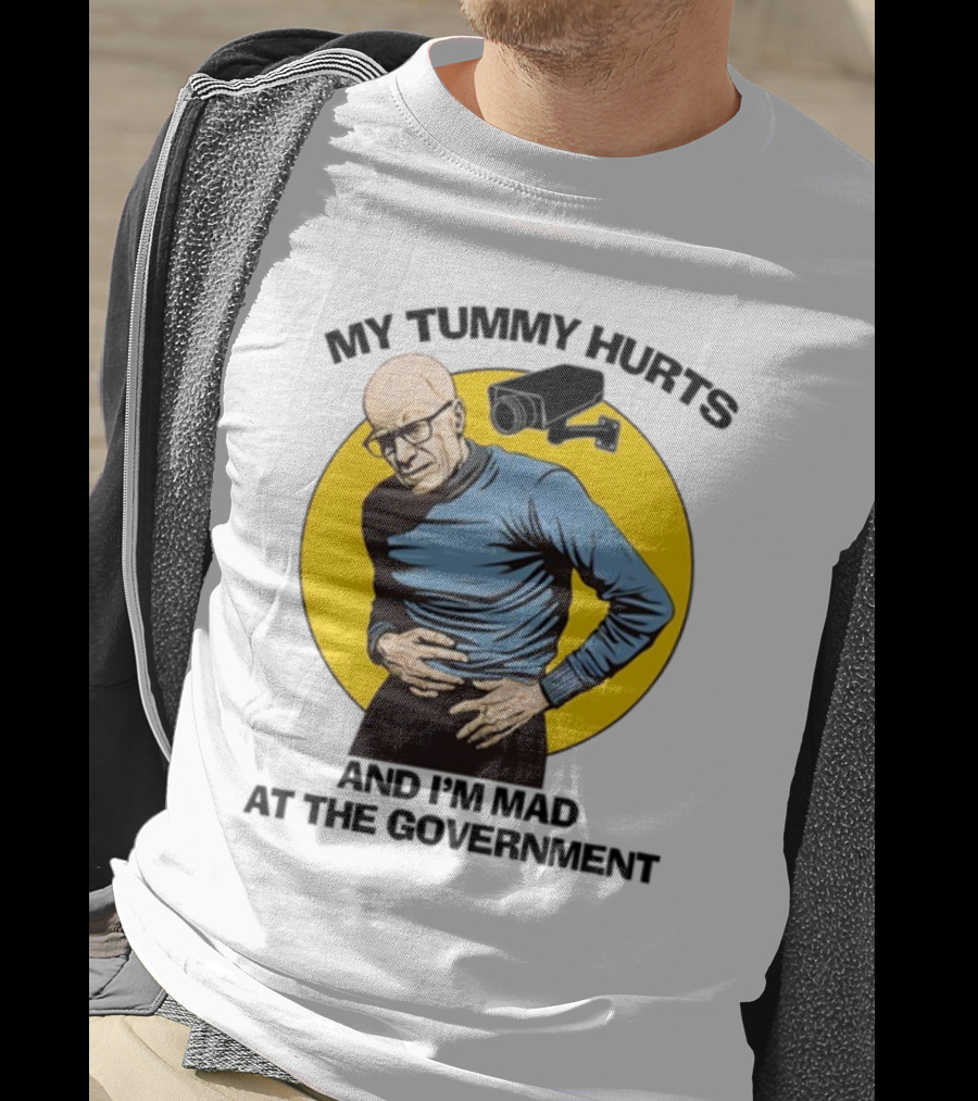 My Tummy Hurts And I'm Mad At The Government Foucault With Surveillance Camera T-Shirt