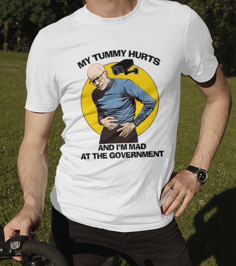 My Tummy Hurts And I'm Mad At The Government Foucault With Surveillance Camera T-Shirt