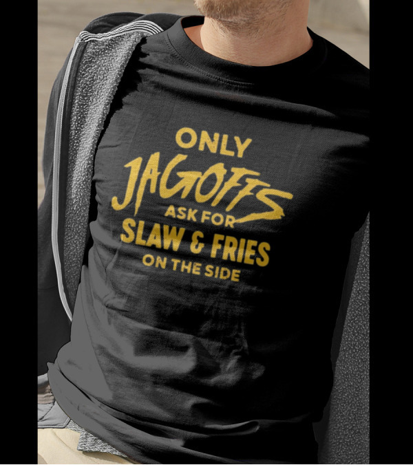 Rallyhouse Only Jagoffs Ask For Slaw And Fries On The Side T-Shirt