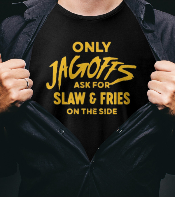 Rallyhouse Only Jagoffs Ask For Slaw And Fries On The Side T-Shirt