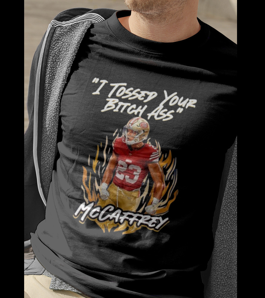 I Tossed Your Bitch Ass McCaffrey 49ers T-Shirt