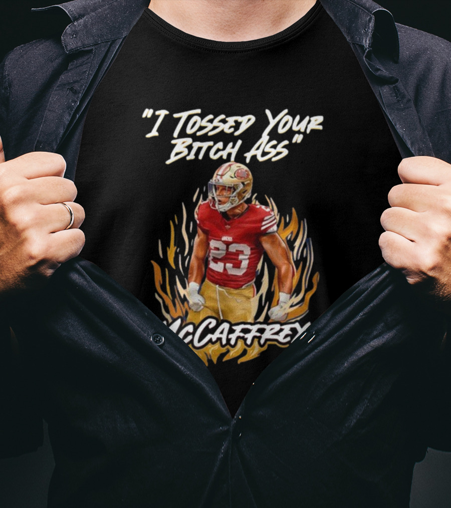 I Tossed Your Bitch Ass McCaffrey 49ers T-Shirt
