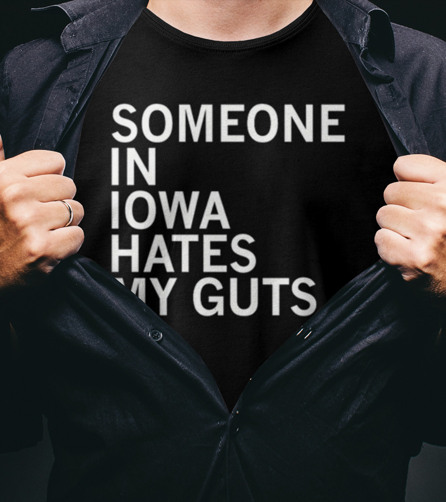 Robbietheused Someone In Iowa Hates My Guts T-Shirt