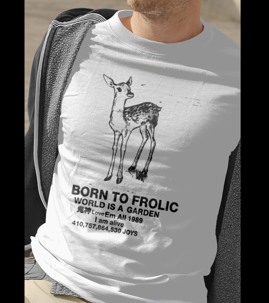 Born To Frolic World Is A Garden 1989 Am Alive Joys T-Shirt