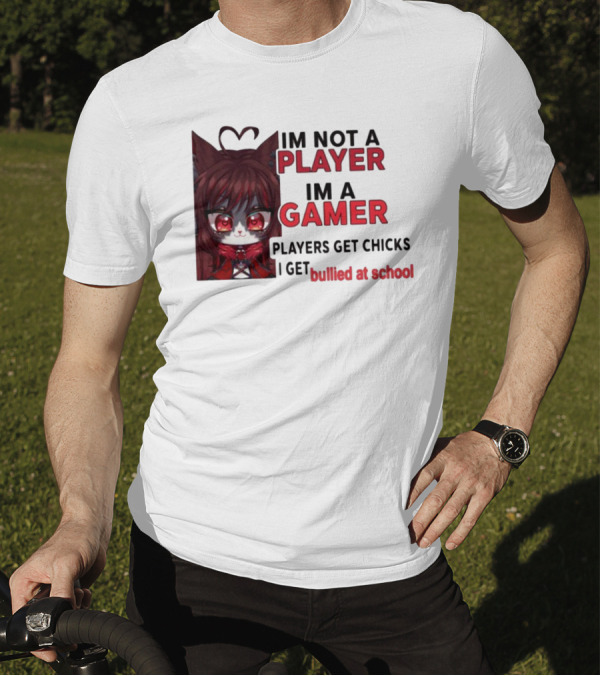 Freya Amari I'm Not A Player I'm A Gamer Players Get Chicks I Get Bullied At School Anime Character T-Shirt