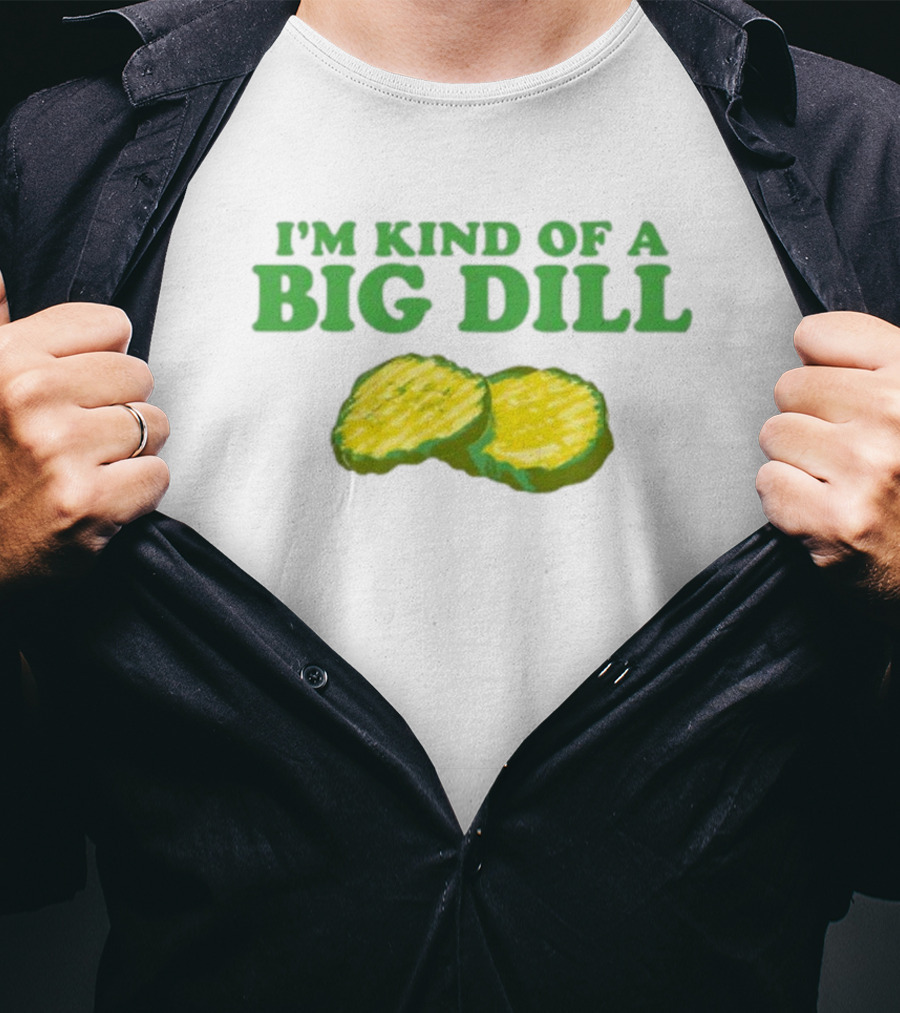 I'm Kind Of A Big Dill Middleclassfancy Pickle Slices T-Shirt