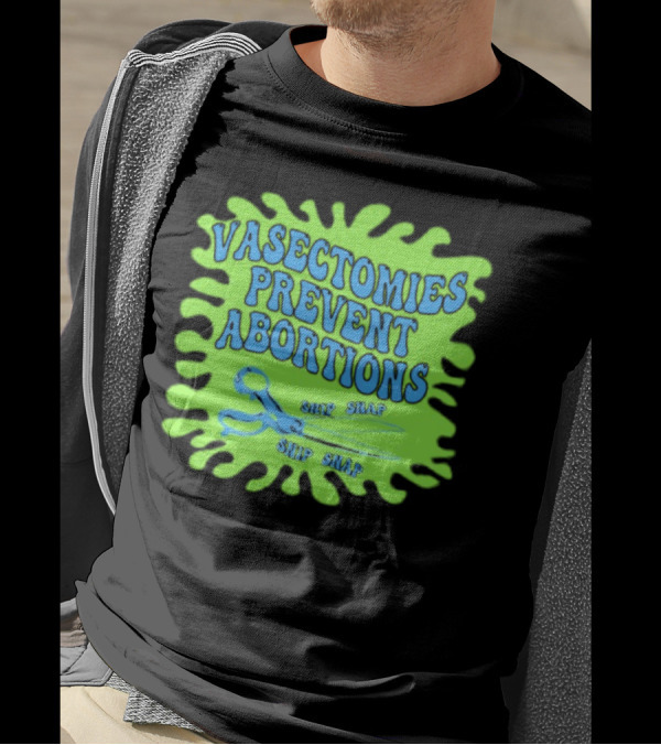 Vasectomies Prevent Abortions Snip Snap Scissors T-Shirt