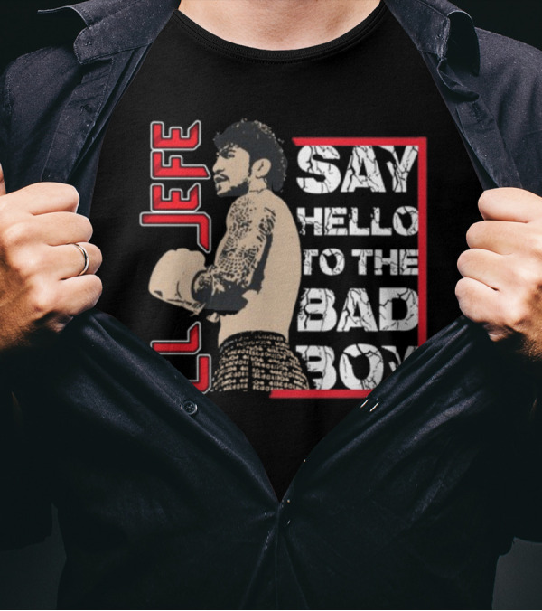 El Jefe Say Hello To The Bad Boy Boxing Tattooed Fighter T-Shirt