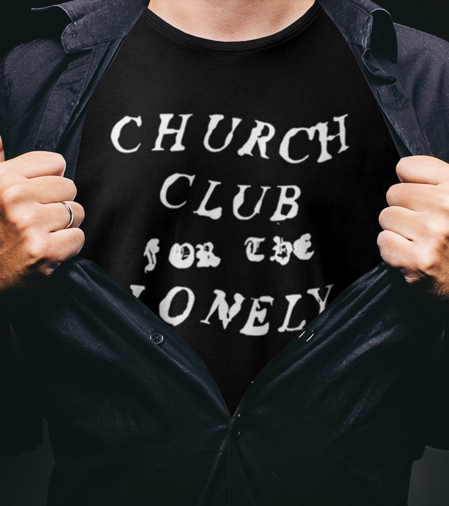 Church Club For The Lonely T-Shirt