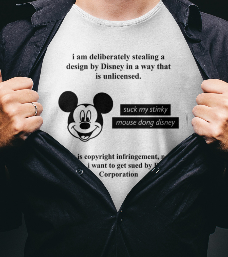 I Am Deliberately Stealing A Design By Disney Suck My Stinky Mouse Dong Copyright Infringement Disney Corporation T-Shirt