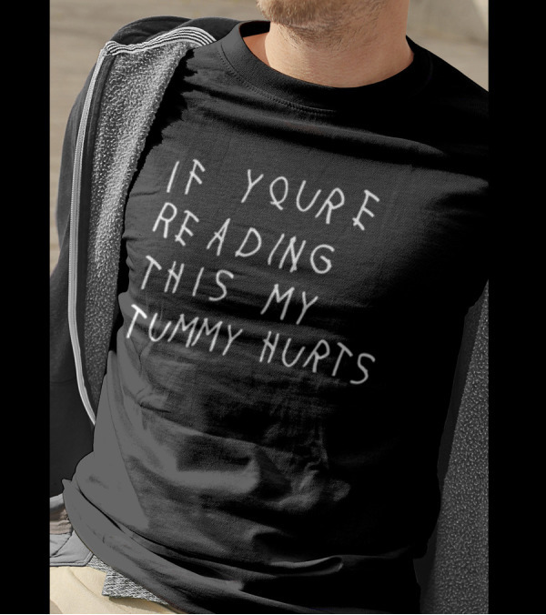 If You're Reading This My Tummy Hurts Text In White Handwriting T-Shirt