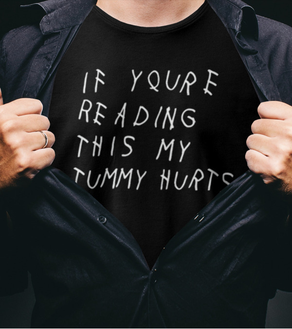 If You're Reading This My Tummy Hurts Text In White Handwriting T-Shirt