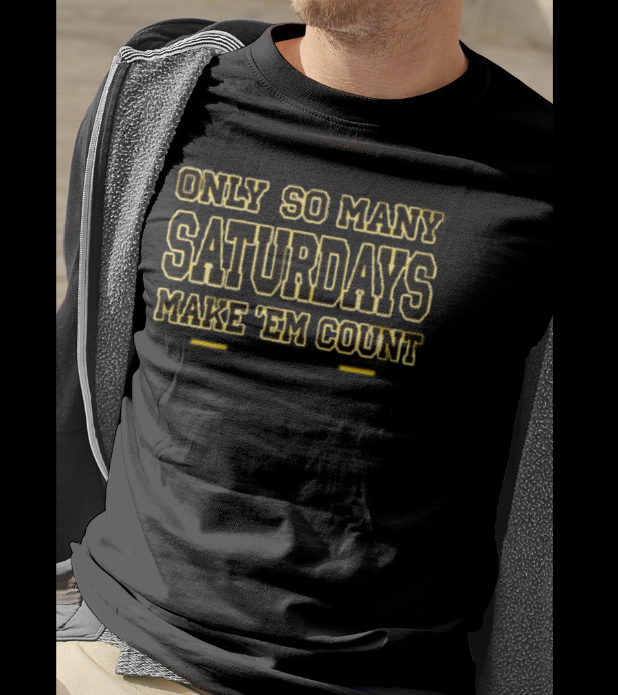 Only So Many Saturdays Make 'Em Count College Football T-Shirt