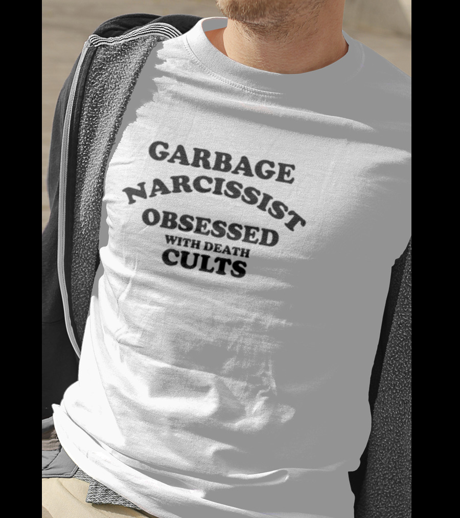 Garbage Narcissist Obsessed With Death Cults T-Shirt