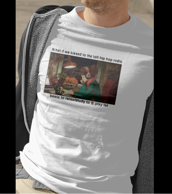 Kissed While Listening To Lofi Hiphop Radio Beats To Relax Study To Playlist T-Shirt