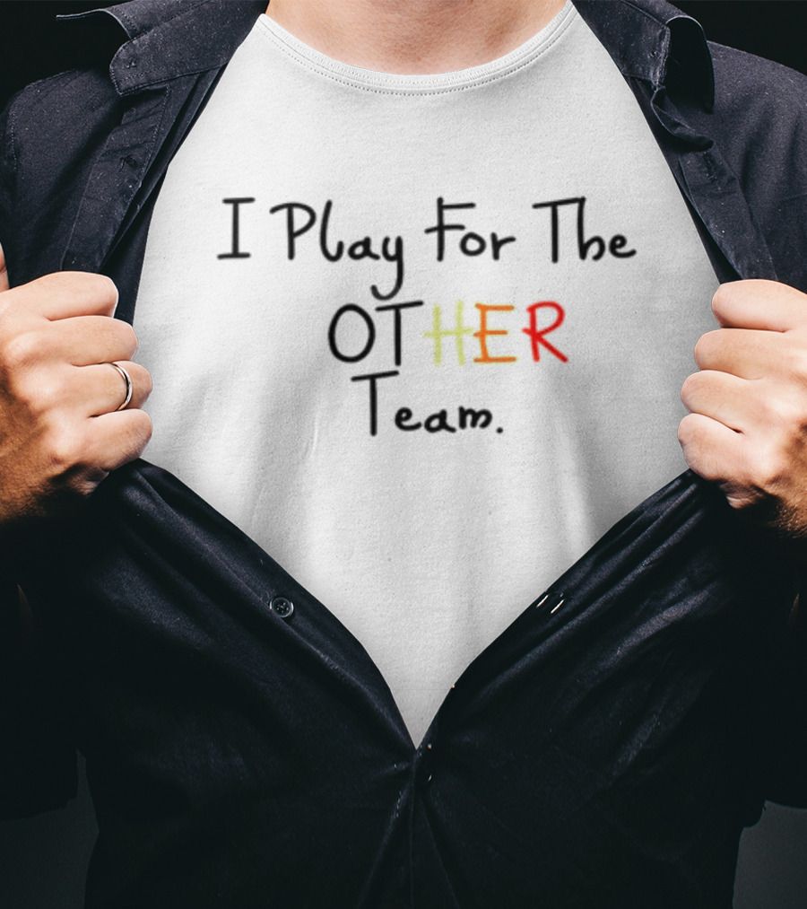 I Play For The OT-HER Team T-Shirt