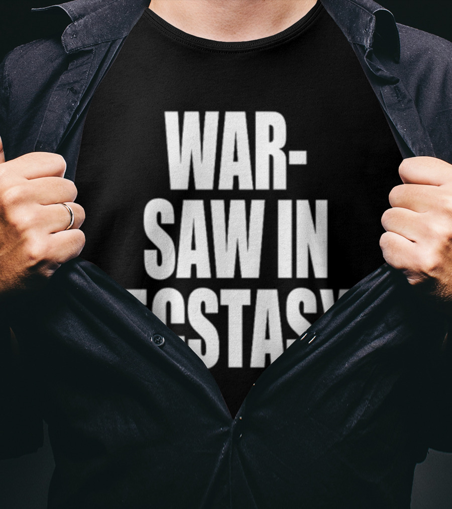 War Saw IN Ecstasy T-Shirt
