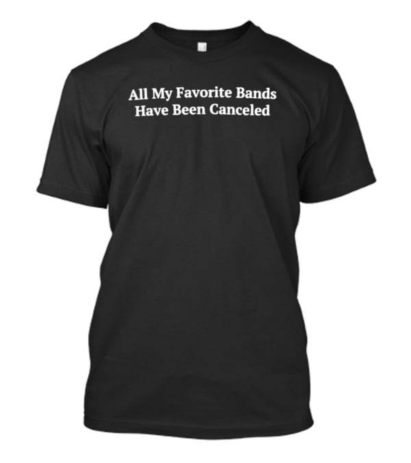 Thehardtimesnews All My Favorite Bands Have Been Canceled Iconic T-Shirt